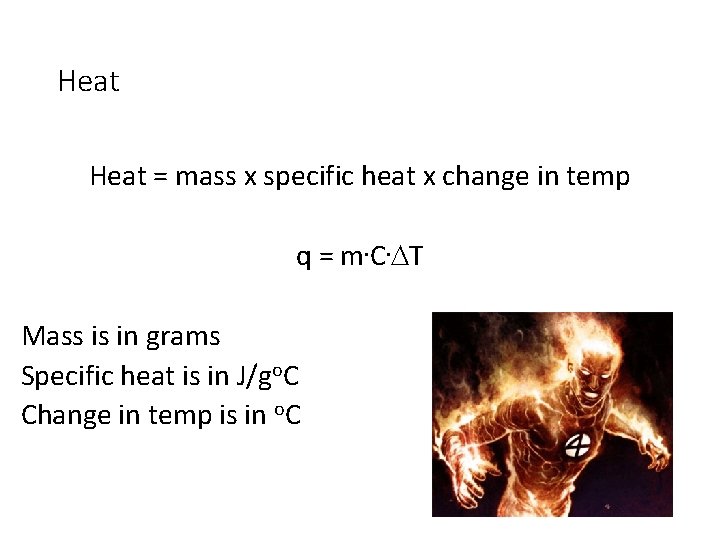 Heat = mass x specific heat x change in temp q = m. C.