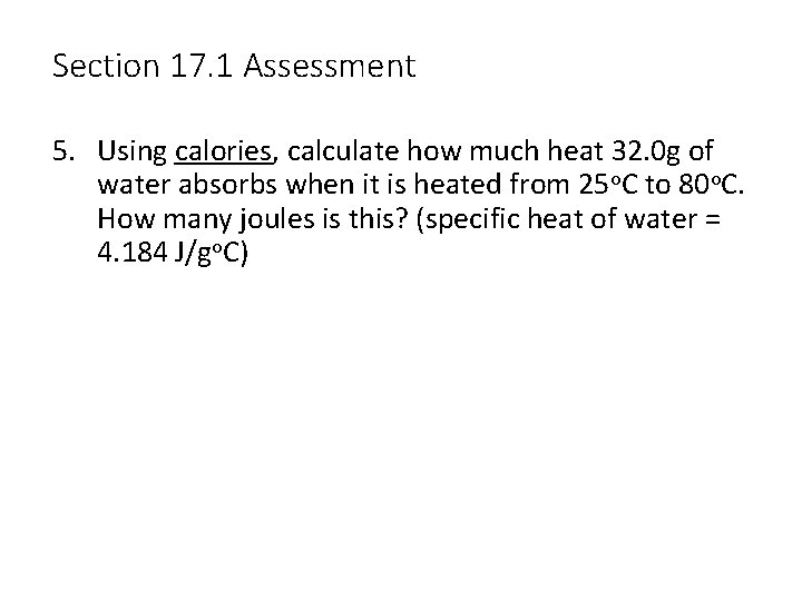 Section 17. 1 Assessment 5. Using calories, calculate how much heat 32. 0 g