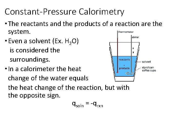 Constant-Pressure Calorimetry • The reactants and the products of a reaction are the system.