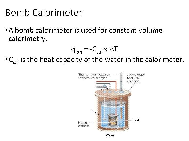 Bomb Calorimeter • A bomb calorimeter is used for constant volume calorimetry. qrxn =