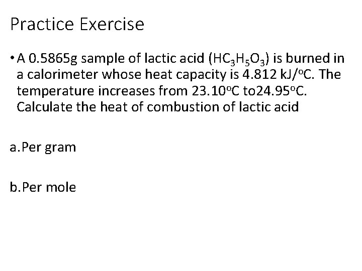 Practice Exercise • A 0. 5865 g sample of lactic acid (HC 3 H