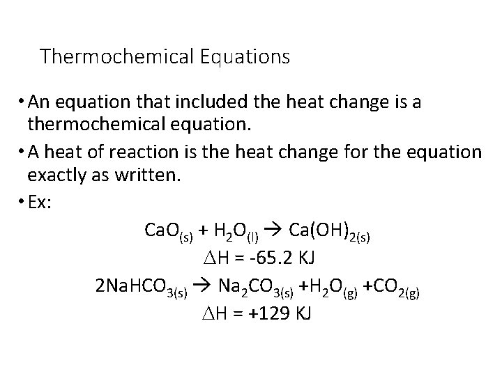 Thermochemical Equations • An equation that included the heat change is a thermochemical equation.
