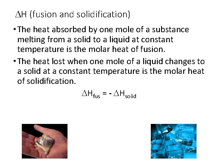 DH (fusion and solidification) • The heat absorbed by one mole of a substance