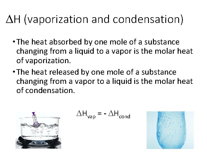 DH (vaporization and condensation) • The heat absorbed by one mole of a substance