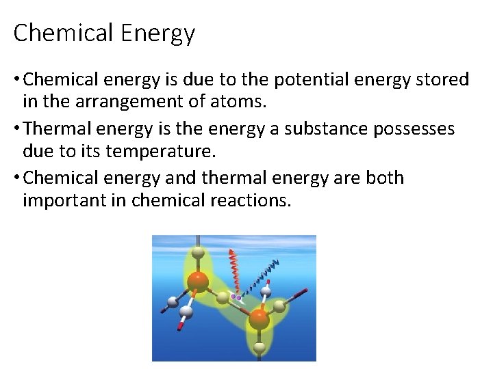 Chemical Energy • Chemical energy is due to the potential energy stored in the