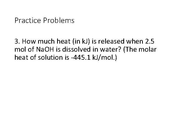 Practice Problems 3. How much heat (in k. J) is released when 2. 5