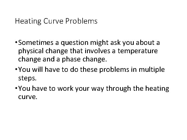 Heating Curve Problems • Sometimes a question might ask you about a physical change