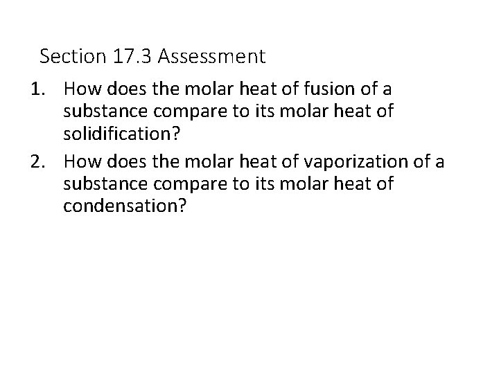 Section 17. 3 Assessment 1. How does the molar heat of fusion of a
