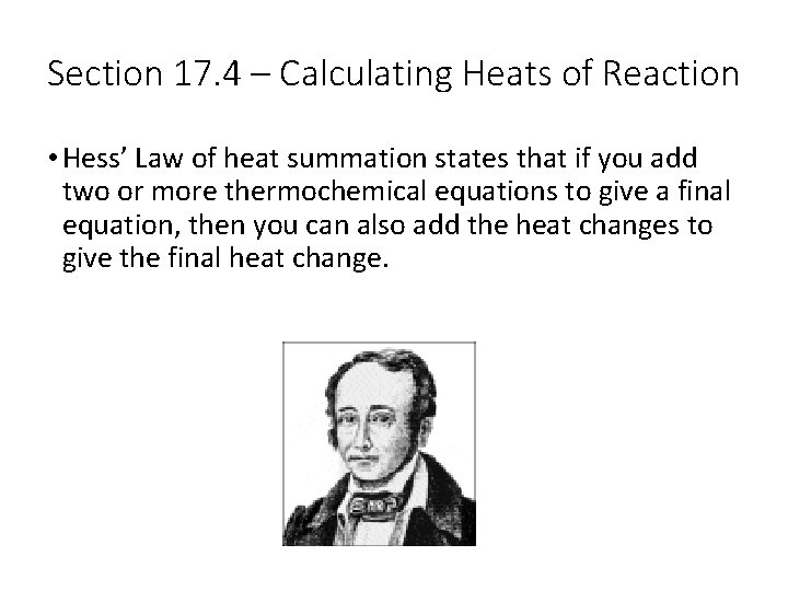 Section 17. 4 – Calculating Heats of Reaction • Hess’ Law of heat summation