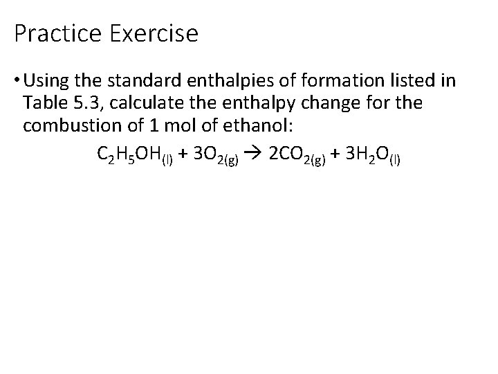 Practice Exercise • Using the standard enthalpies of formation listed in Table 5. 3,