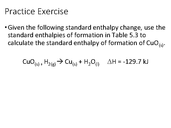 Practice Exercise • Given the following standard enthalpy change, use the standard enthalpies of