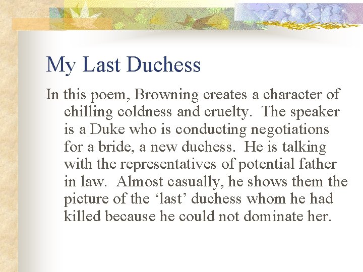 My Last Duchess In this poem, Browning creates a character of chilling coldness and