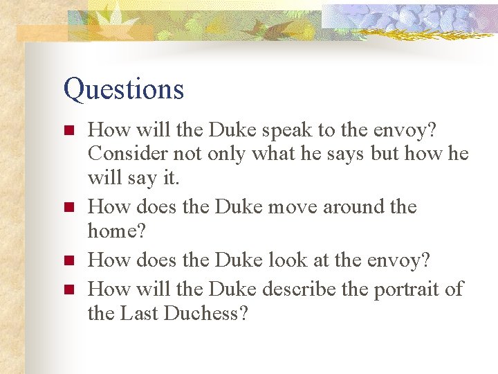 Questions n n How will the Duke speak to the envoy? Consider not only