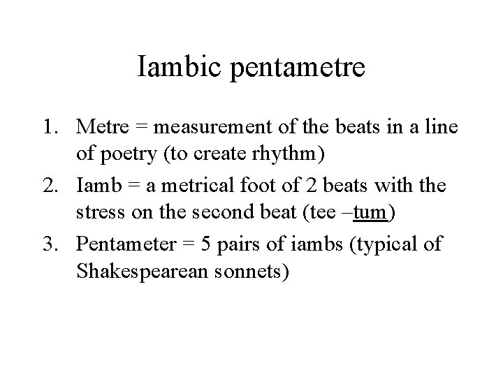 Iambic pentametre 1. Metre = measurement of the beats in a line of poetry