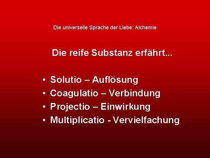 Die universelle Sprache der Liebe: Alchemie Die reife Substanz erfährt. . . • •