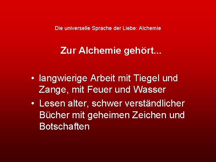 Die universelle Sprache der Liebe: Alchemie Zur Alchemie gehört. . . • langwierige Arbeit