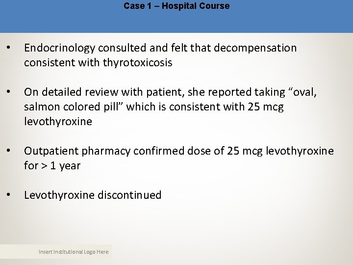 Case 1 – Hospital Course • Endocrinology consulted and felt that decompensation consistent with Case 1 – Hospital Course • Endocrinology consulted and felt that decompensation consistent with