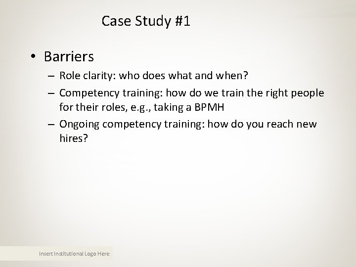 Case Study #1 • Barriers – Role clarity: who does what and when? – Case Study #1 • Barriers – Role clarity: who does what and when? –