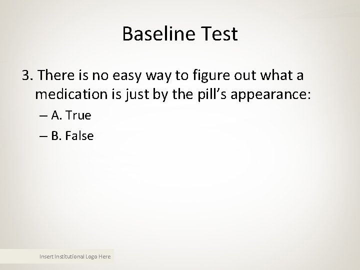 Baseline Test 3. There is no easy way to figure out what a medication Baseline Test 3. There is no easy way to figure out what a medication