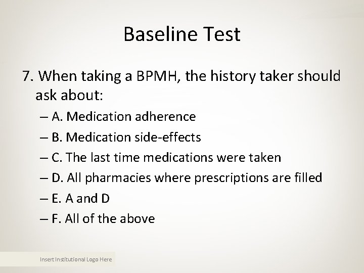 Baseline Test 7. When taking a BPMH, the history taker should ask about: – Baseline Test 7. When taking a BPMH, the history taker should ask about: –