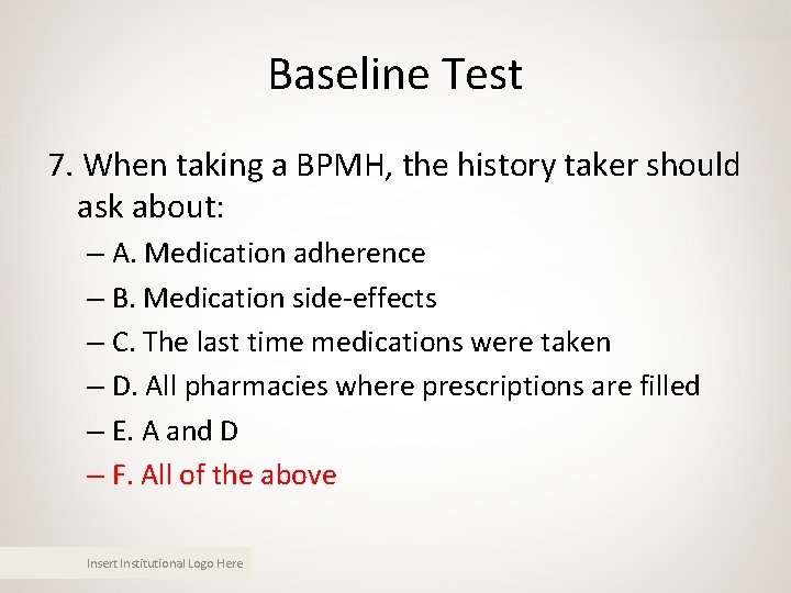 Baseline Test 7. When taking a BPMH, the history taker should ask about: – Baseline Test 7. When taking a BPMH, the history taker should ask about: –