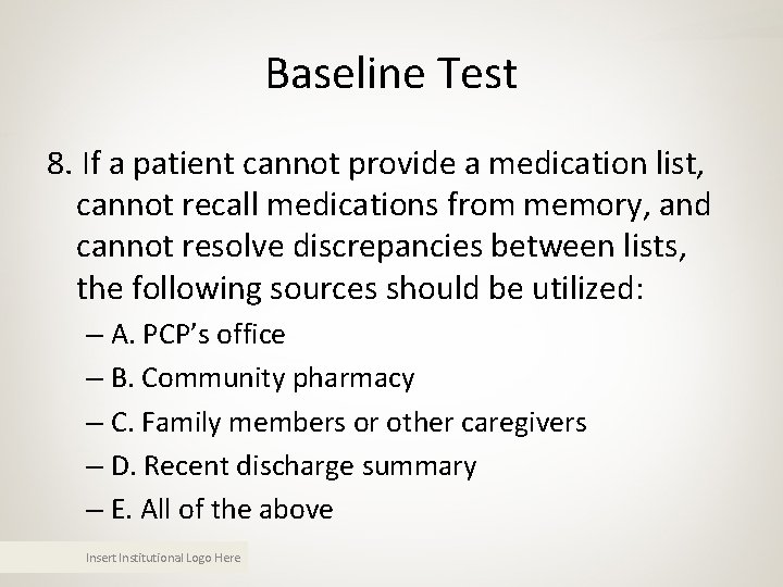 Baseline Test 8. If a patient cannot provide a medication list, cannot recall medications Baseline Test 8. If a patient cannot provide a medication list, cannot recall medications