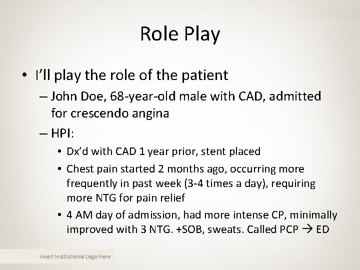 Role Play • I’ll play the role of the patient – John Doe, 68 Role Play • I’ll play the role of the patient – John Doe, 68