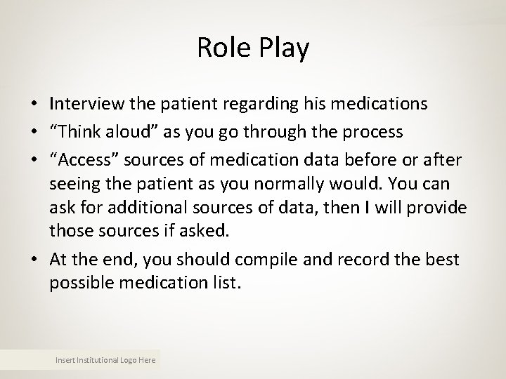 Role Play • Interview the patient regarding his medications • “Think aloud” as you Role Play • Interview the patient regarding his medications • “Think aloud” as you