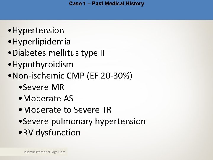 Case 1 – Past Medical History • Hypertension • Hyperlipidemia • Diabetes mellitus type Case 1 – Past Medical History • Hypertension • Hyperlipidemia • Diabetes mellitus type