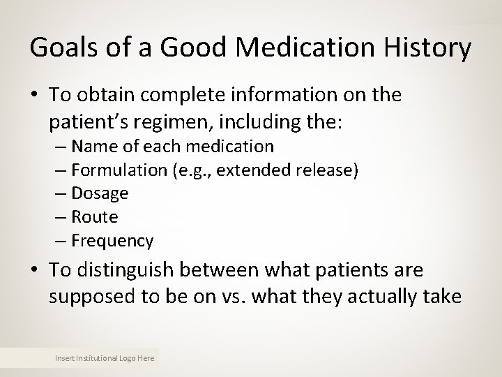 Goals of a Good Medication History • To obtain complete information on the patient’s Goals of a Good Medication History • To obtain complete information on the patient’s