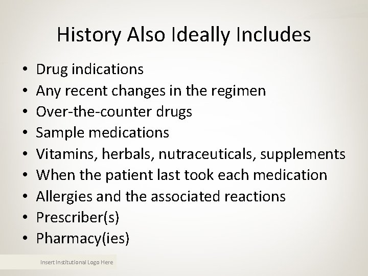 History Also Ideally Includes • • • Drug indications Any recent changes in the History Also Ideally Includes • • • Drug indications Any recent changes in the