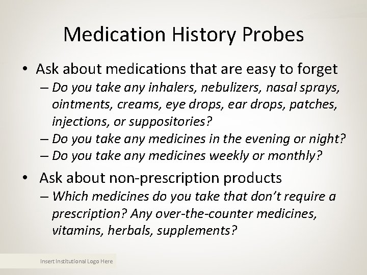 Medication History Probes • Ask about medications that are easy to forget – Do Medication History Probes • Ask about medications that are easy to forget – Do