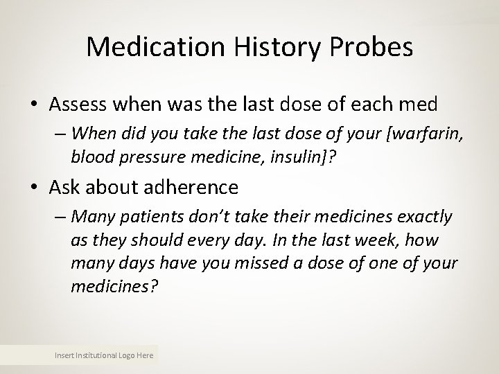 Medication History Probes • Assess when was the last dose of each med – Medication History Probes • Assess when was the last dose of each med –