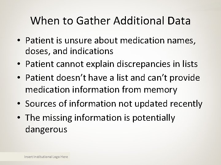 When to Gather Additional Data • Patient is unsure about medication names, doses, and When to Gather Additional Data • Patient is unsure about medication names, doses, and