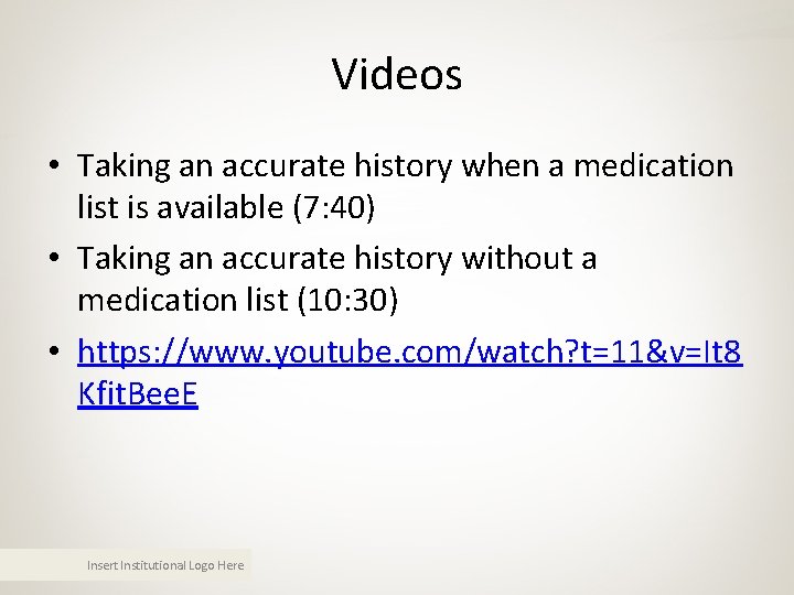 Videos • Taking an accurate history when a medication list is available (7: 40) Videos • Taking an accurate history when a medication list is available (7: 40)