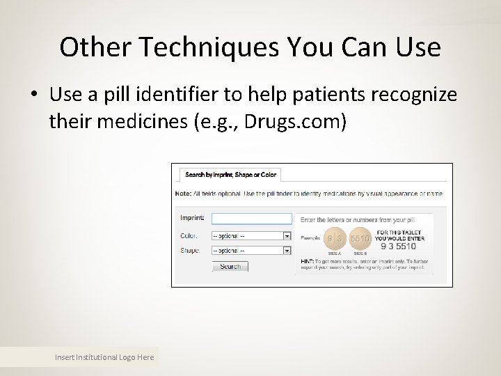 Other Techniques You Can Use • Use a pill identifier to help patients recognize Other Techniques You Can Use • Use a pill identifier to help patients recognize