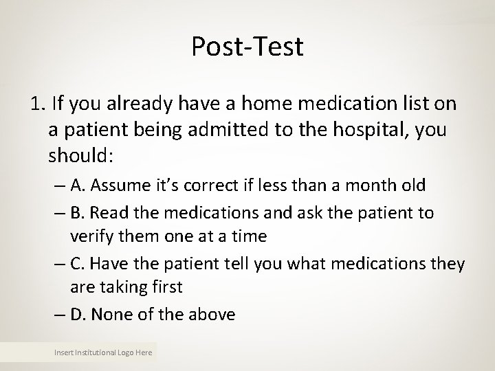 Post-Test 1. If you already have a home medication list on a patient being Post-Test 1. If you already have a home medication list on a patient being