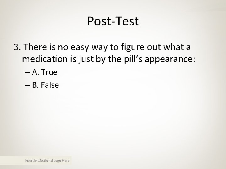 Post-Test 3. There is no easy way to figure out what a medication is Post-Test 3. There is no easy way to figure out what a medication is