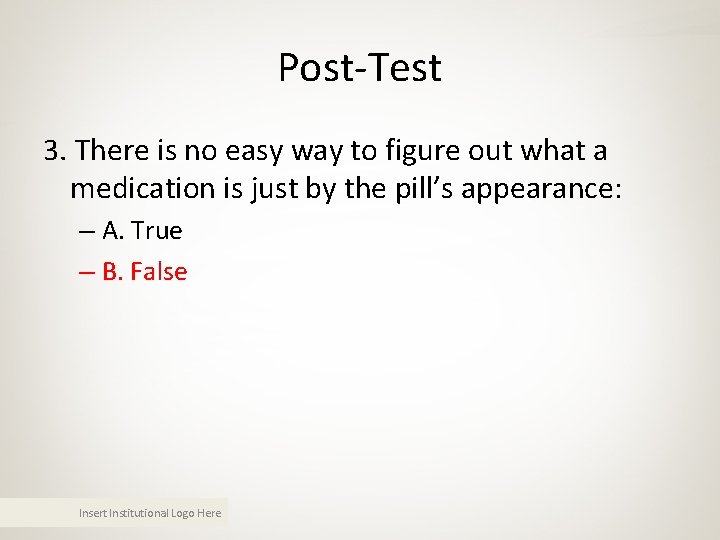 Post-Test 3. There is no easy way to figure out what a medication is Post-Test 3. There is no easy way to figure out what a medication is