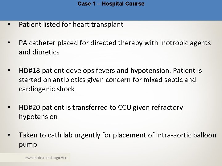 Case 1 – Hospital Course • Patient listed for heart transplant • PA catheter Case 1 – Hospital Course • Patient listed for heart transplant • PA catheter