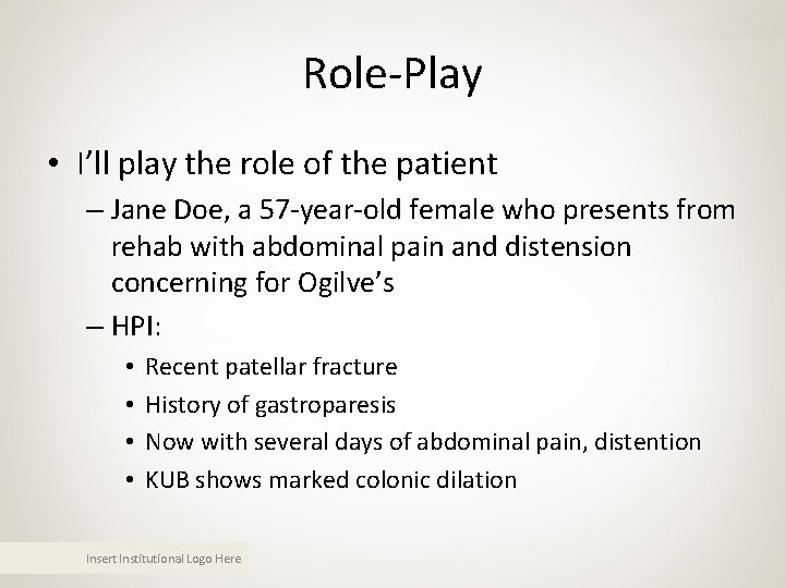 Role-Play • I’ll play the role of the patient – Jane Doe, a 57 Role-Play • I’ll play the role of the patient – Jane Doe, a 57
