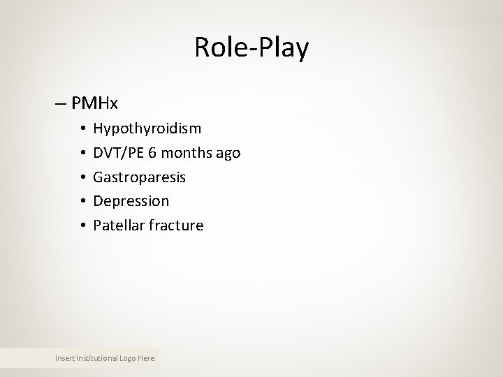 Role-Play – PMHx • • • Hypothyroidism DVT/PE 6 months ago Gastroparesis Depression Patellar Role-Play – PMHx • • • Hypothyroidism DVT/PE 6 months ago Gastroparesis Depression Patellar