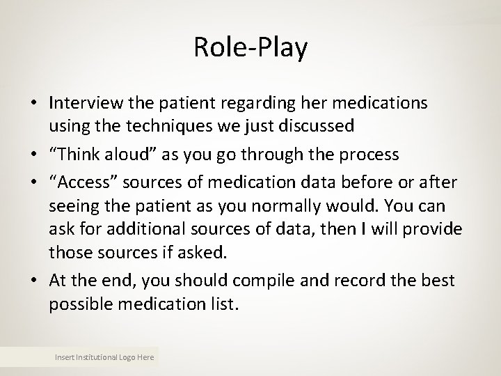 Role-Play • Interview the patient regarding her medications using the techniques we just discussed Role-Play • Interview the patient regarding her medications using the techniques we just discussed