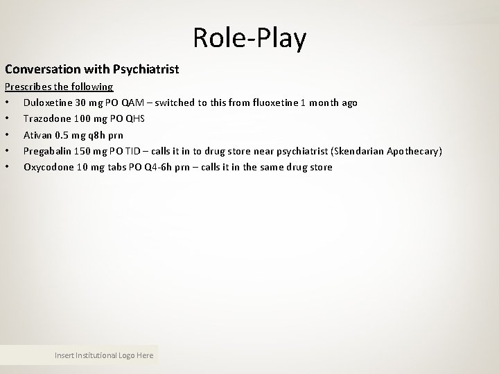 Role-Play Conversation with Psychiatrist Prescribes the following • Duloxetine 30 mg PO QAM – Role-Play Conversation with Psychiatrist Prescribes the following • Duloxetine 30 mg PO QAM –