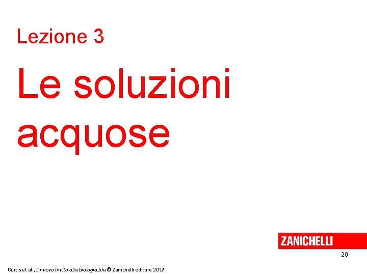 Lezione 3 Le soluzioni acquose 20 Curtis et al. , Il nuovo Invito alla