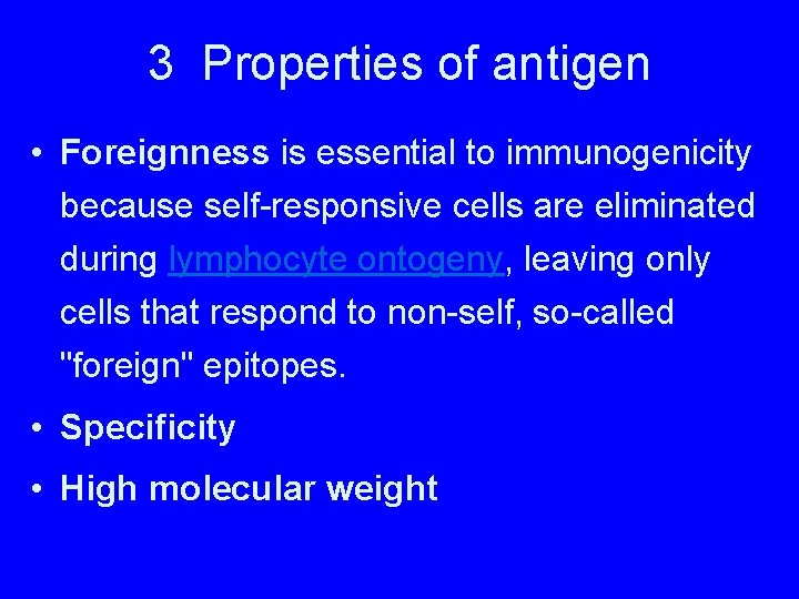 3 Properties of antigen • Foreignness is essential to immunogenicity because self-responsive cells are