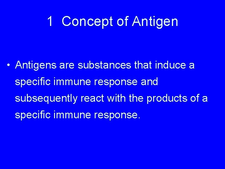 1 Concept of Antigen • Antigens are substances that induce a specific immune response