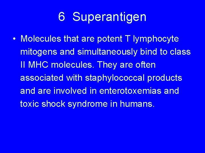 6 Superantigen • Molecules that are potent T lymphocyte mitogens and simultaneously bind to