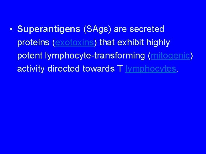  • Superantigens (SAgs) are secreted proteins (exotoxins) that exhibit highly potent lymphocyte-transforming (mitogenic)