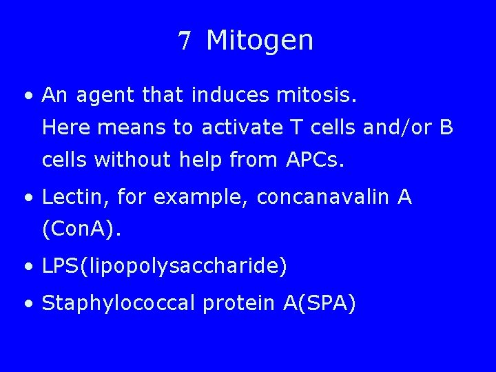 7 Mitogen • An agent that induces mitosis. Here means to activate T cells